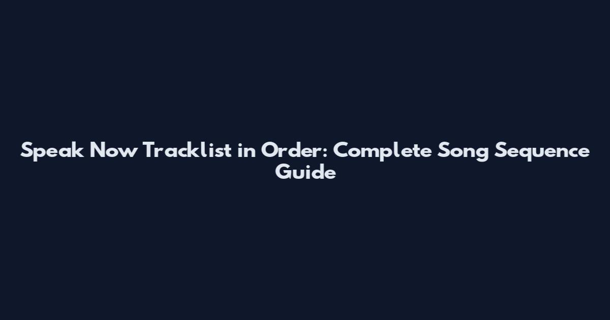Speak Now Tracklist in Order: Complete Song Sequence Guide