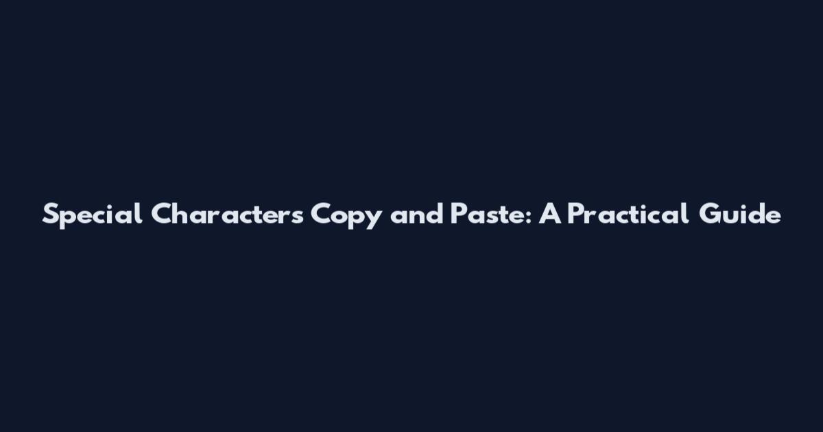 Special Characters Copy and Paste: A Practical Guide
