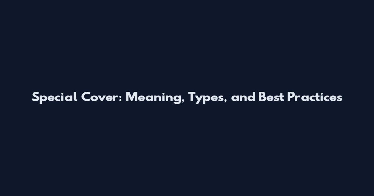 Special Cover: Meaning, Types, and Best Practices