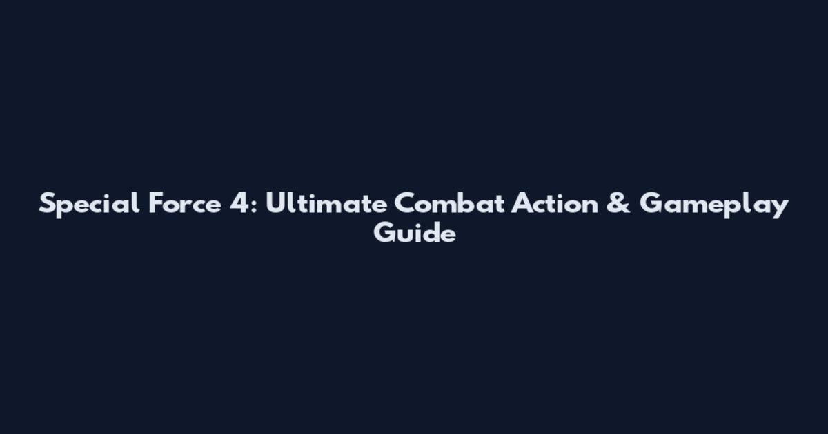 Special Force 4: Ultimate Combat Action & Gameplay Guide