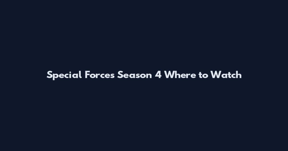 Special Forces Season 4 Where to Watch