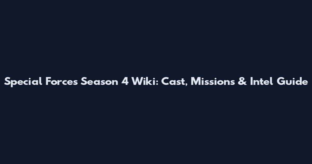 Special Forces Season 4 Wiki: Cast, Missions & Intel Guide