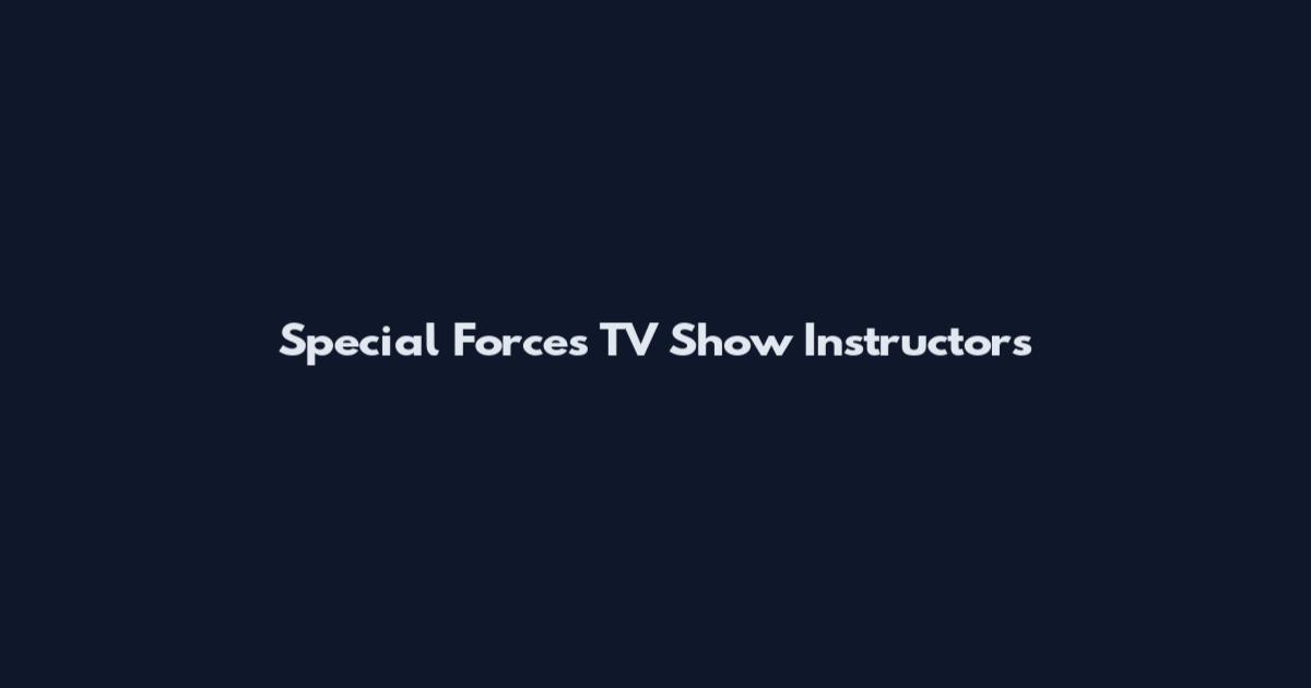 Special Forces TV Show Instructors