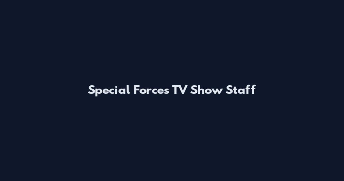 Special Forces TV Show Staff