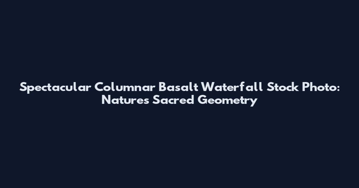 Spectacular Columnar Basalt Waterfall Stock Photo: Nature's Sacred Geometry