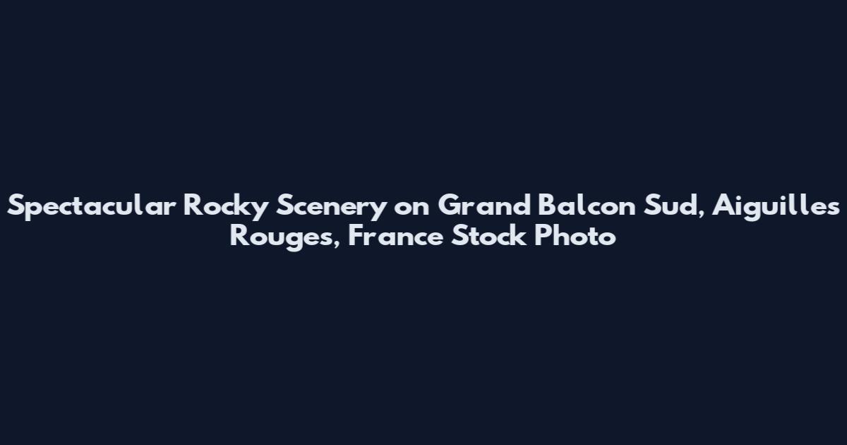 Spectacular Rocky Scenery on Grand Balcon Sud, Aiguilles Rouges, France Stock Photo