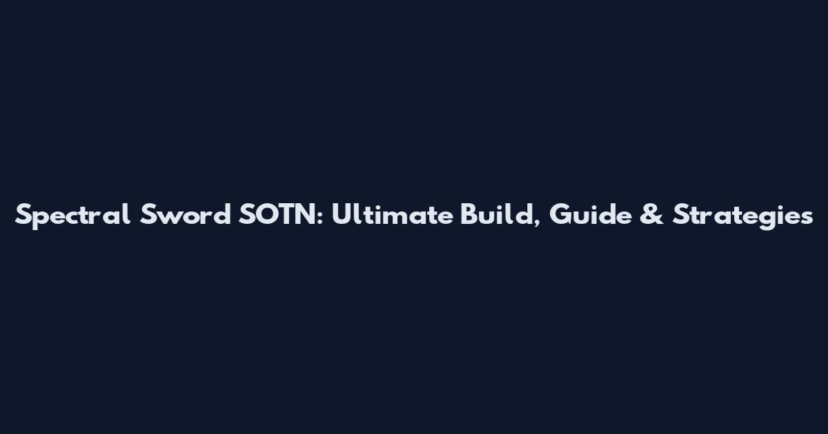 Spectral Sword SOTN: Ultimate Build, Guide & Strategies