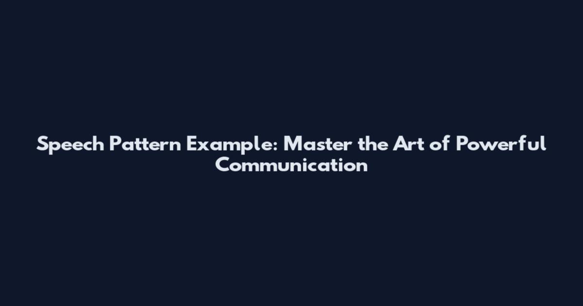 Speech Pattern Example: Master the Art of Powerful Communication