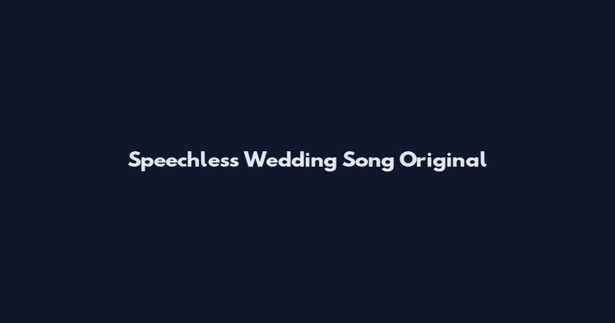 Speechless Wedding Song Original