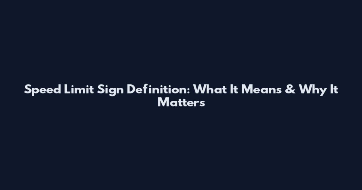 Speed Limit Sign Definition: What It Means & Why It Matters