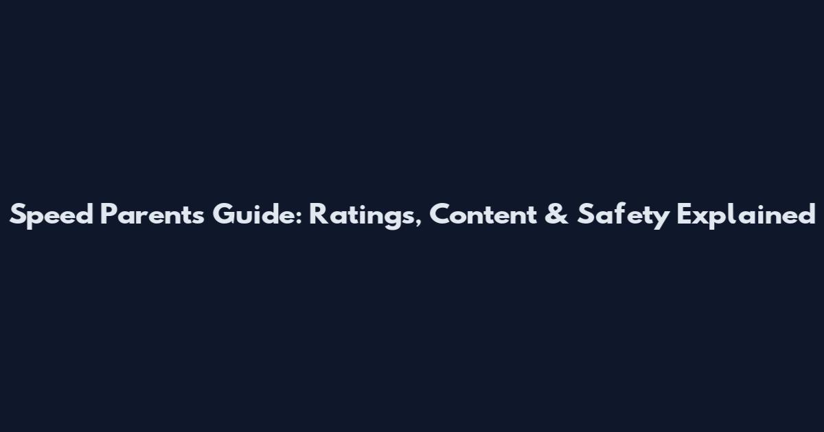 Speed Parents Guide: Ratings, Content & Safety Explained