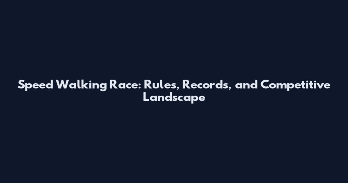 Speed Walking Race: Rules, Records, and Competitive Landscape