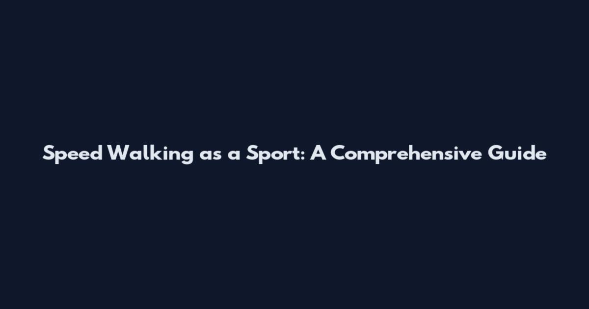 Speed Walking as a Sport: A Comprehensive Guide