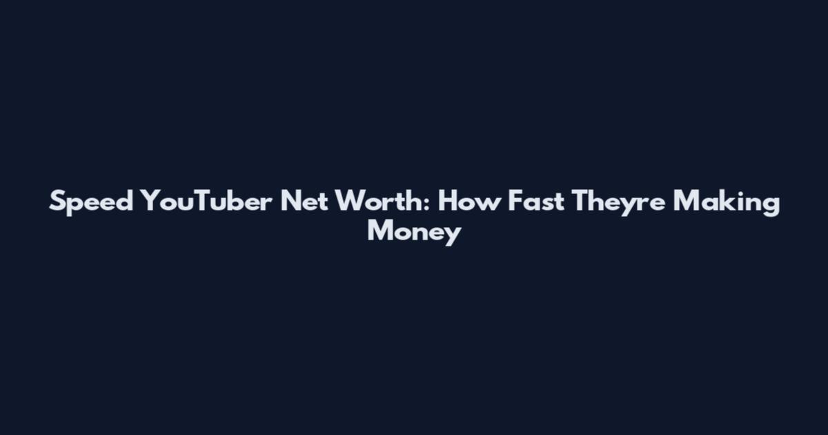 Speed YouTuber Net Worth: How Fast They're Making Money
