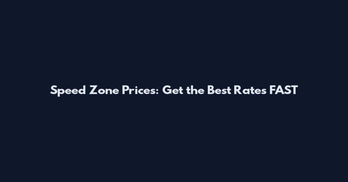 Speed Zone Prices: Get the Best Rates FAST