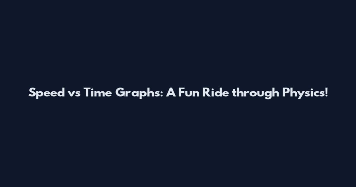 Speed vs Time Graphs: A Fun Ride through Physics!
