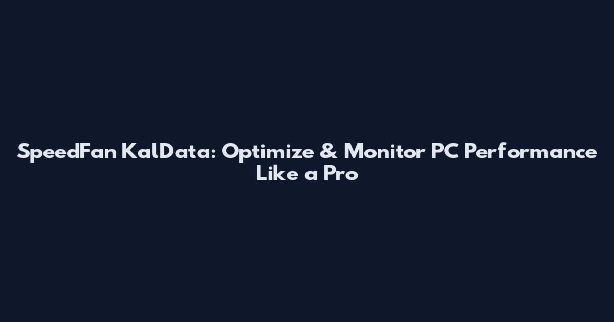 SpeedFan KalData: Optimize & Monitor PC Performance Like a Pro
