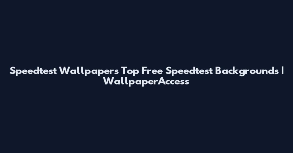 Speedtest Wallpapers Top Free Speedtest Backgrounds | WallpaperAccess