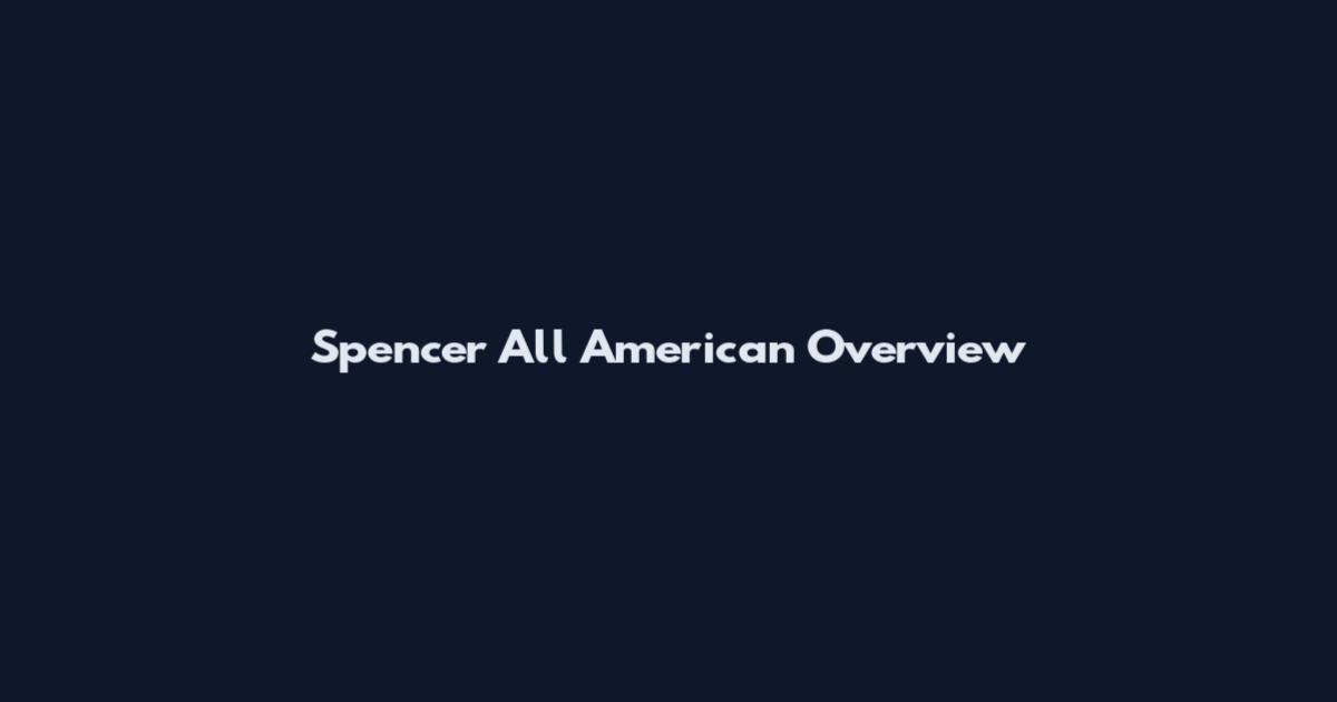 Spencer All American Overview