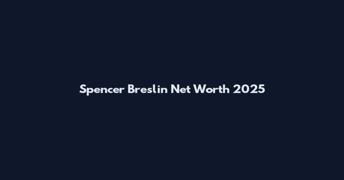 Spencer Breslin Net Worth 2025