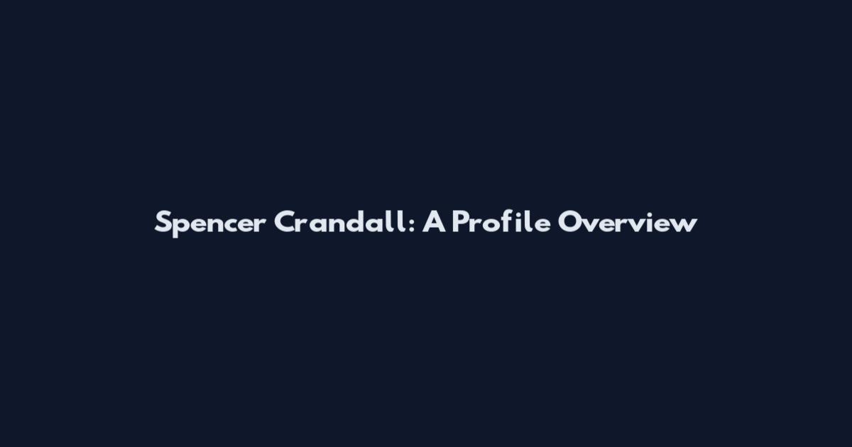 Spencer Crandall: A Profile Overview