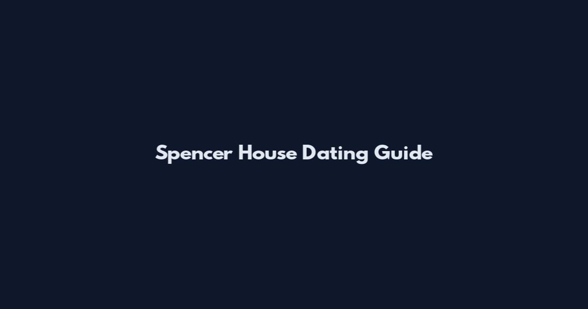 Spencer House Dating Guide
