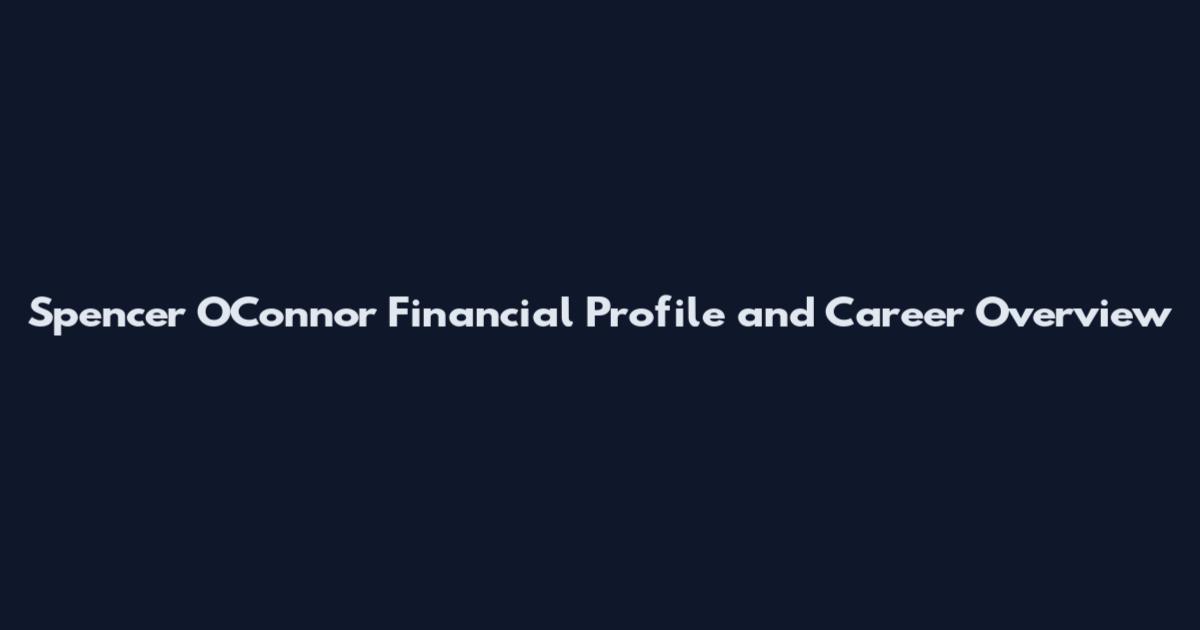 Spencer O'Connor Financial Profile and Career Overview
