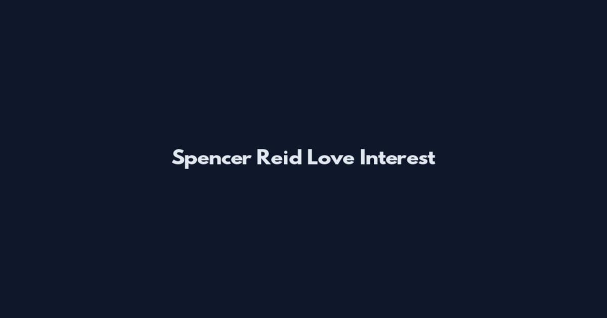 Spencer Reid Love Interest
