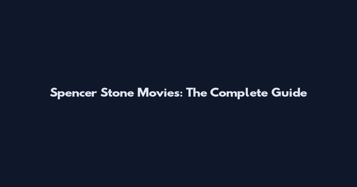 Spencer Stone Movies: The Complete Guide