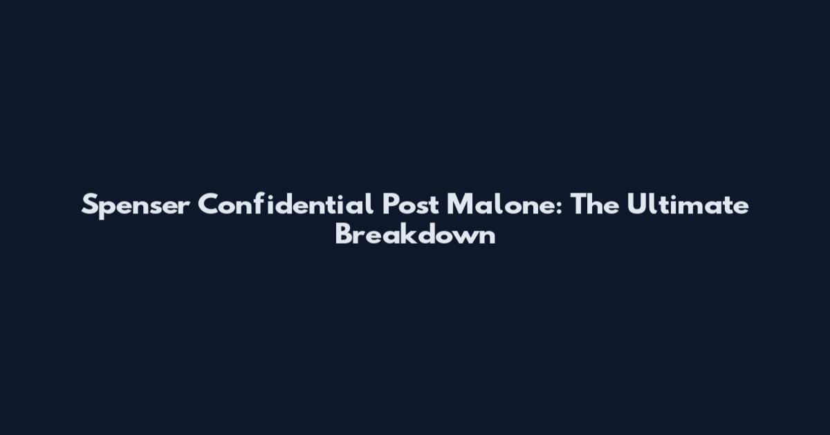 Spenser Confidential Post Malone: The Ultimate Breakdown