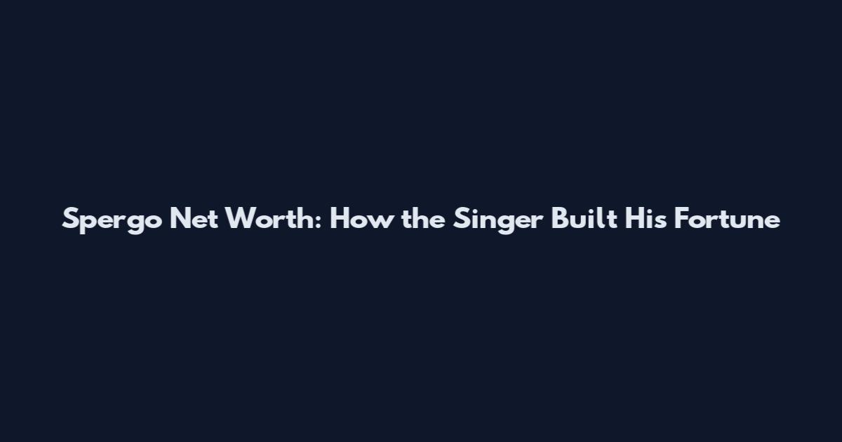 Spergo Net Worth: How the Singer Built His Fortune