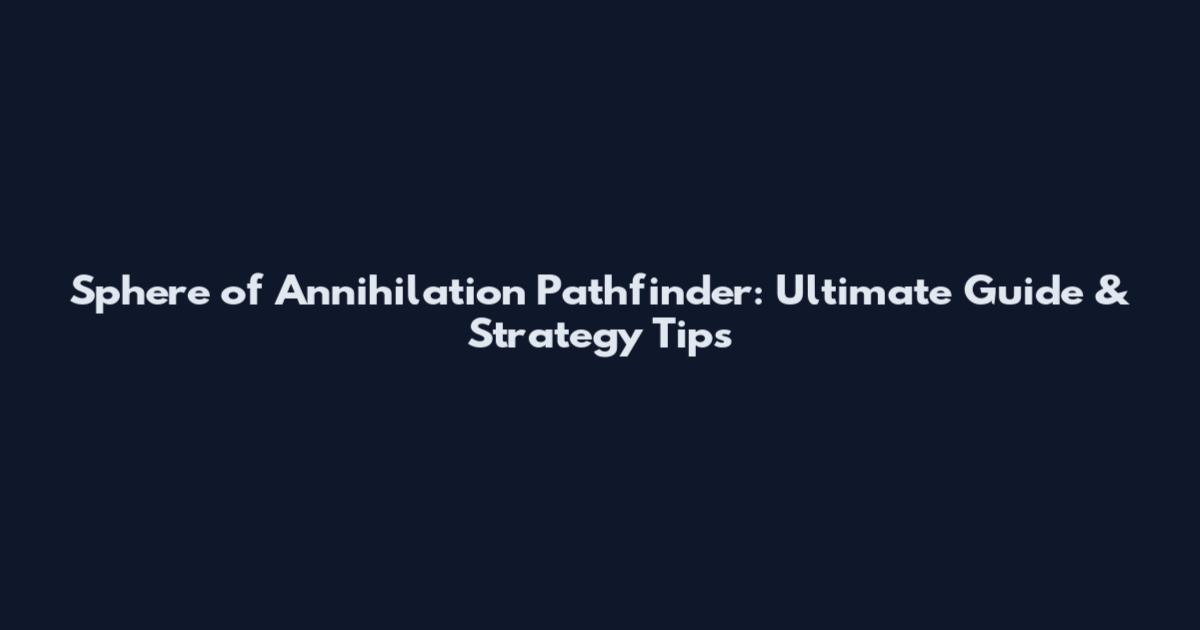 Sphere of Annihilation Pathfinder: Ultimate Guide & Strategy Tips