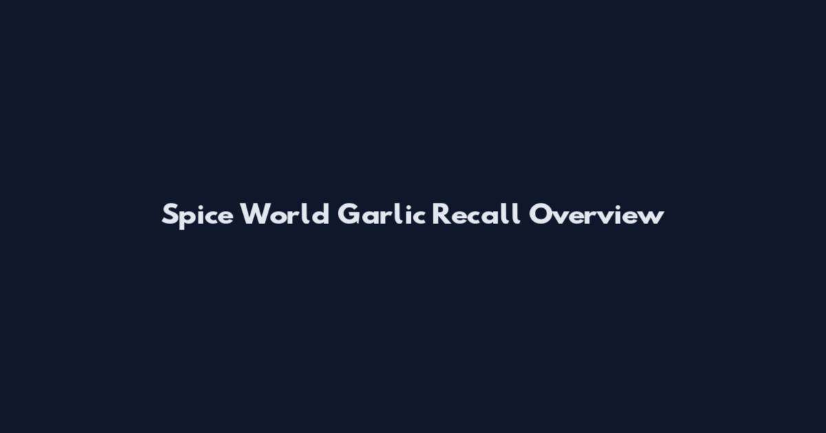 Spice World Garlic Recall Overview