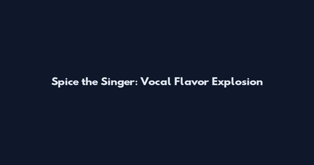 Spice the Singer: Vocal Flavor Explosion