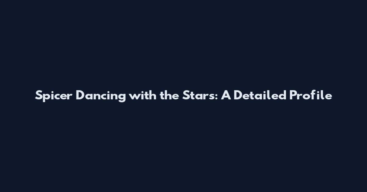 Spicer Dancing with the Stars: A Detailed Profile