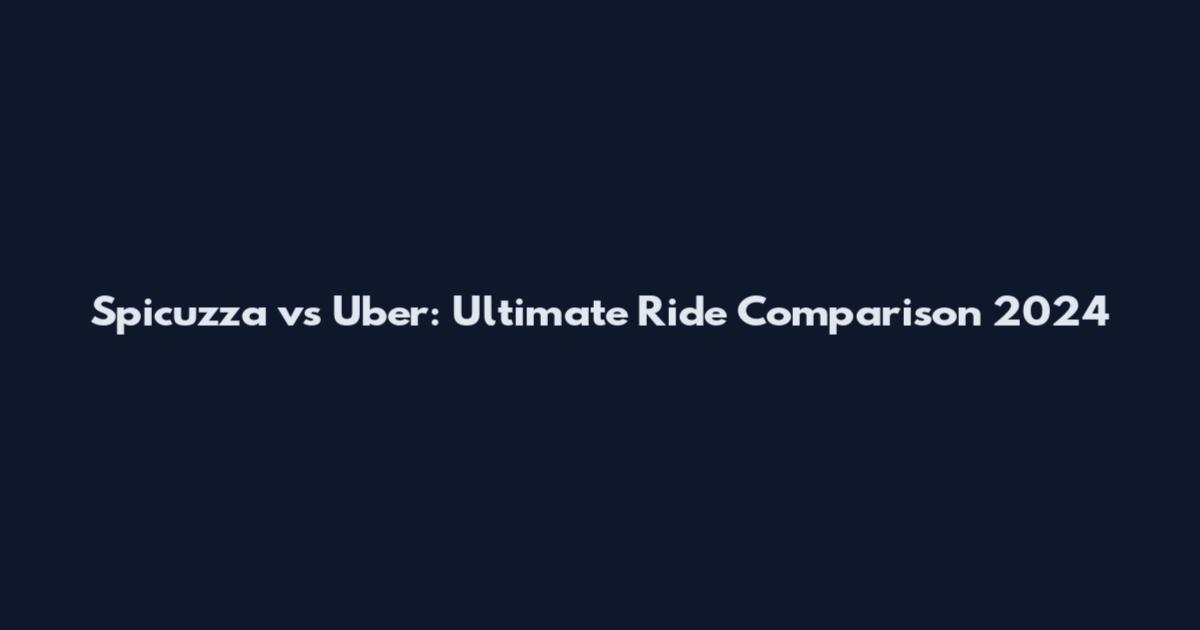 Spicuzza vs Uber: Ultimate Ride Comparison 2024