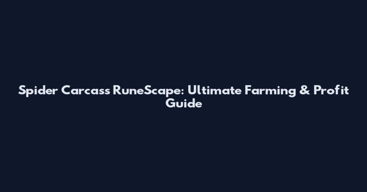 Spider Carcass RuneScape: Ultimate Farming & Profit Guide