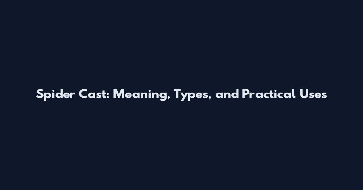 Spider Cast: Meaning, Types, and Practical Uses