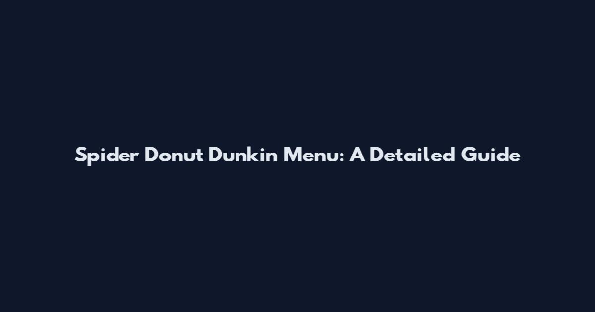 Spider Donut Dunkin' Menu: A Detailed Guide