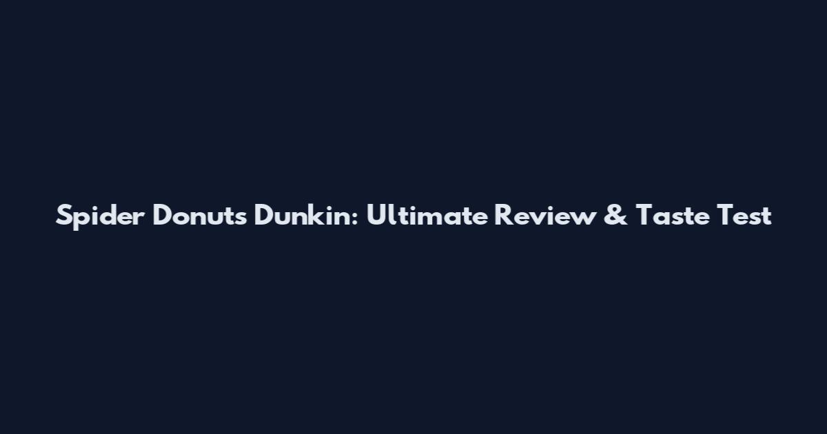 Spider Donuts Dunkin: Ultimate Review & Taste Test