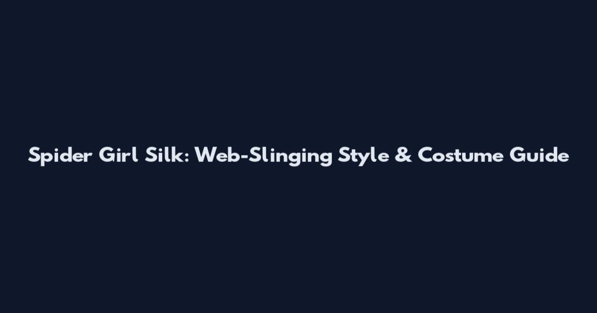 Spider Girl Silk: Web-Slinging Style & Costume Guide