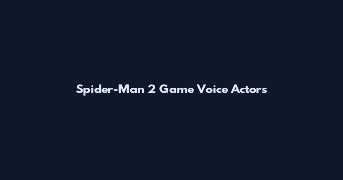 Spider-Man 2 Game Voice Actors