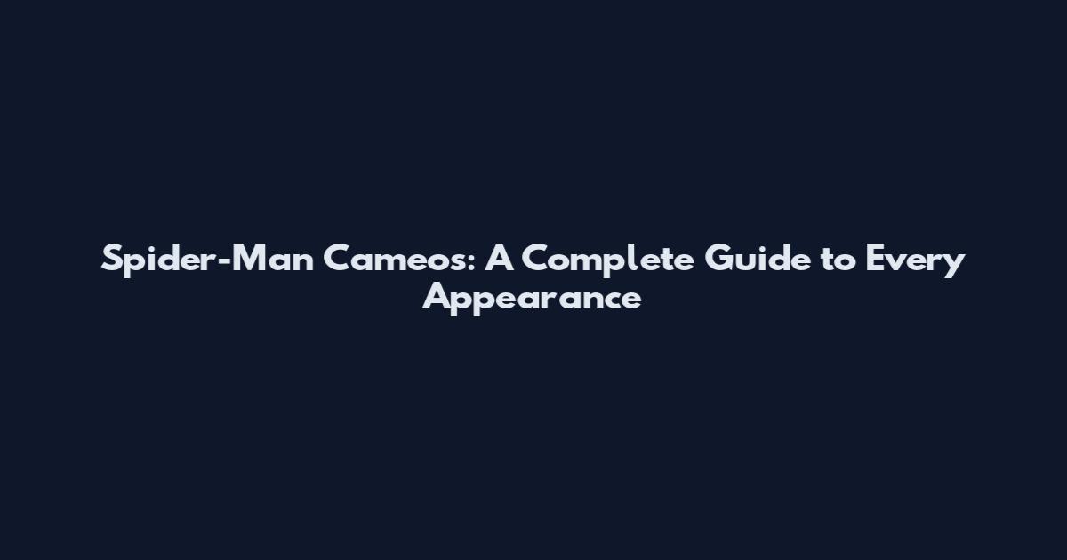 Spider-Man Cameos: A Complete Guide to Every Appearance
