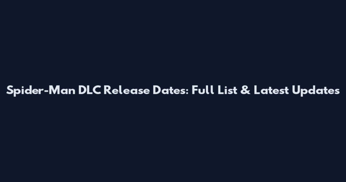 Spider-Man DLC Release Dates: Full List & Latest Updates