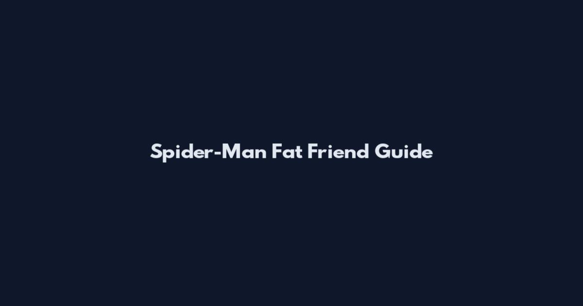 Spider-Man Fat Friend Guide