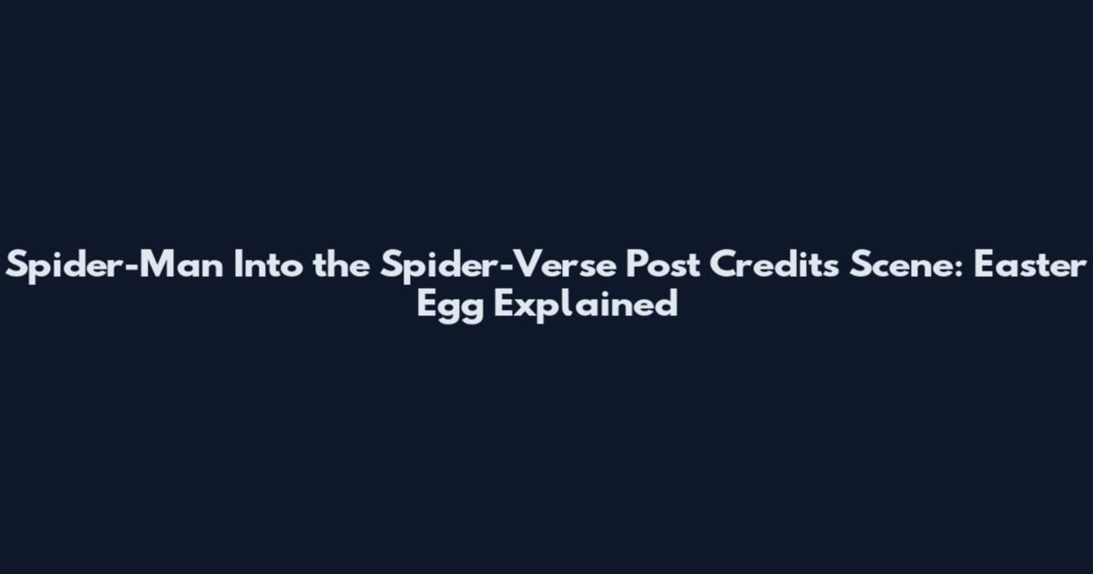 Spider-Man Into the Spider-Verse Post Credits Scene: Easter Egg Explained