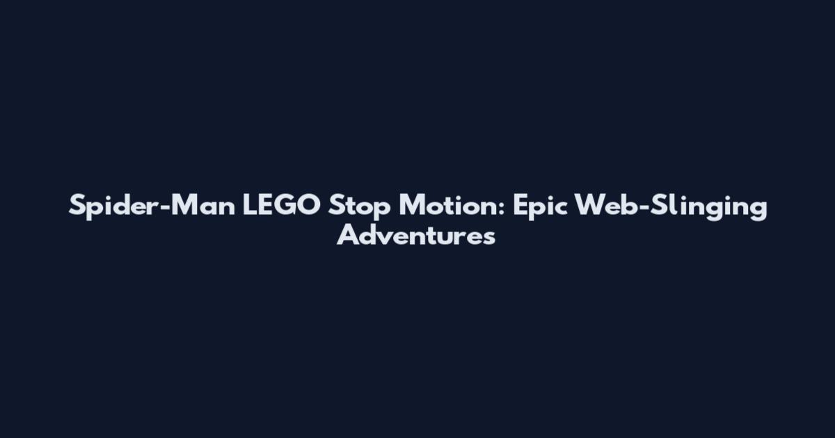 Spider-Man LEGO Stop Motion: Epic Web-Slinging Adventures