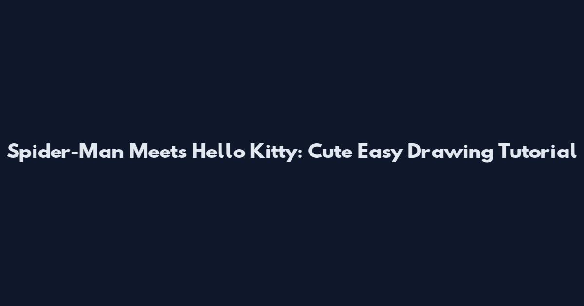 Spider-Man Meets Hello Kitty: Cute Easy Drawing Tutorial