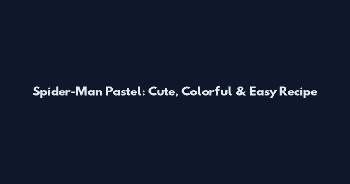 Spider-Man Pastel: Cute, Colorful & Easy Recipe