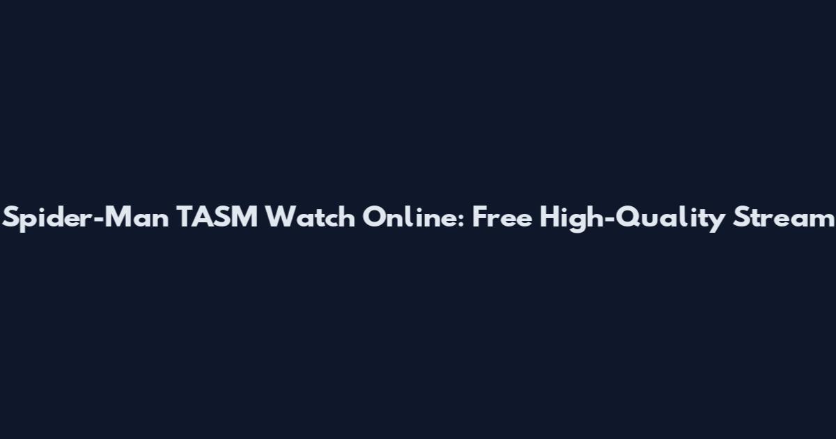 Spider-Man TASM Watch Online: Free High-Quality Stream